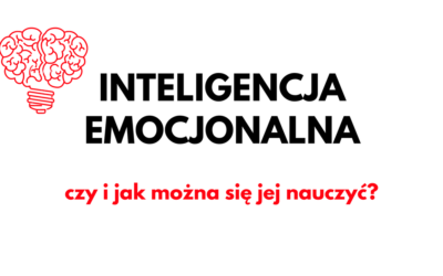 INTELIGENCJA EMOCJONALNA – CZY I JAK MOŻNA SIĘ JEJ NAUCZYĆ?