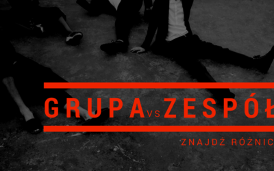 GRUPA vs ZESPÓŁ – ZNAJDŹ RÓŻNICĘ